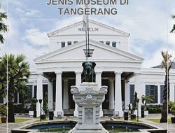 5 Jenis Museum di Tangerang